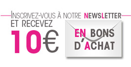 10€ offerts à l'inscription à notre newsletter !
